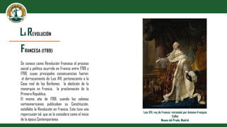LA REVOLUCIÓN
FRANCESA (1789)
Se conoce como Revolución francesa al proceso
social y político ocurrido en Francia entre 17...