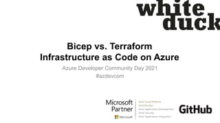 Bicep vs. Terraform
Infrastructure as Code on Azure
Azure Developer Community Day 2021
#azdevcom
 