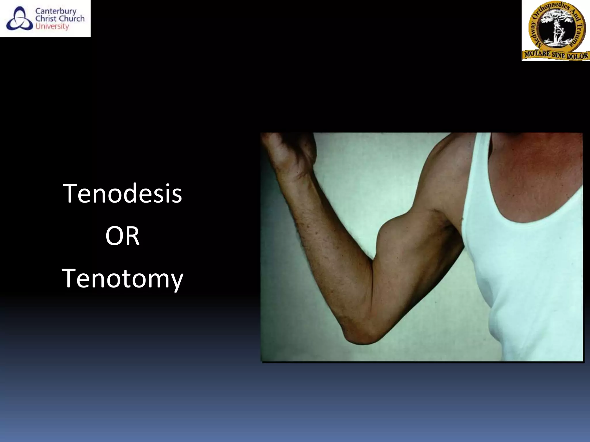 Tenodesis
OR
Tenotomy
 