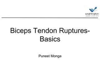 Biceps Tendon Ruptures-
Basics
Puneet Monga
 