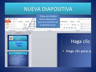 NUEVA DIAPOSITIVA
Pulsa en el botón
Nueva diapositiva
que se encuentra en
la pestaña Inicio.