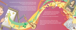 Ele foi aprendendo coisas legais e quis mudar. Decidiu ser MAIS legal consigo
mesmo e com os outros. Começou a se esforçar
e descobriu que o silêncio também é bom.
O menino percebeu que tem coisas que acalmam a gente, como a música, a
pintura, os desenhos. Rafael descobriu que poderia ser MAIS no
mundo da Arte! Com a Sílvia e os novos amigos, visitou
museus, parques e praças. Começou a observar as
pinturas dos lugares. Quanta cor, tanta beleza...
Até a escola passou a ficar mais bonita! Os
professores deixaram os alunos expressarem
a arte com pinturas, cartazes pelas paredes,
desenhos coloridos nas salas de aula.
E não é que ficou um espaço muito interessante?

Mesmo aos finais de semana, o Rafael queria visitar
a escola, porque tinham atividades de artes e esporte!
Pode? Era uma aula mais bacana do que a outra! Teve feira de
sucata, de culinária, de gibis. Os alunos podiam ficar o tempo
que quisessem.

12
12

13
13

 