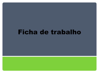 Ficha de trabalho 