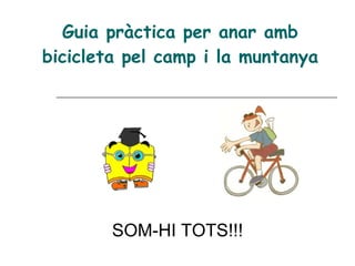 Guia pràctica per anar amb bicicleta pel camp i la muntanya SOM-HI TOTS!!! 