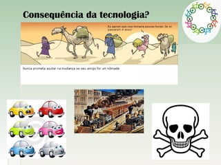 Consequência da tecnologia?
 