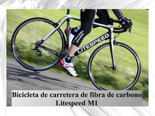Presentation Title
Bicicleta de carretera de fibra de carbono
Litespeed M1
 