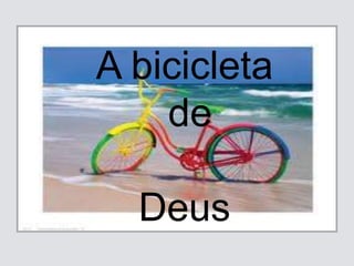 A bicicleta
de
Deus
 