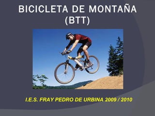 BICICLETA DE MONTAÑA (BTT) I.E.S. FRAY PEDRO DE URBINA 2009 / 2010 
