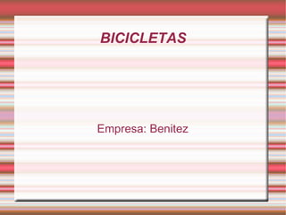 BICICLETAS




Empresa: Benitez
 
