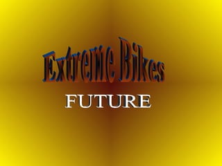 Extreme Bikes FUTURE 