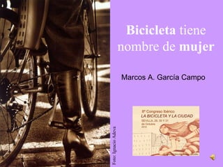 Bicicleta  tiene nombre de  mujer Marcos A. García Campo Foto: Ignacio Adeva 
