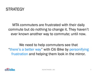 STRATEGY
MTA commuters are frustrated with their daily
commute but do nothing to change it. They haven’t
ever known anothe...