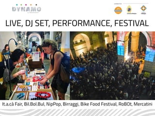 LIVE, DJ SET, PERFORMANCE, FESTIVAL
It.a.cà Fair, Bil.Bol.Bul, NipPop, Birraggi, Bike Food Festival, RoBOt, Mercatini
 
