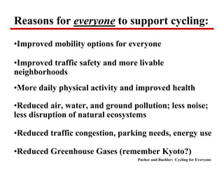 Reasons for everyone to support cycling:
•Improved mobility options for everyone

•Improved traffic safety and more livabl...