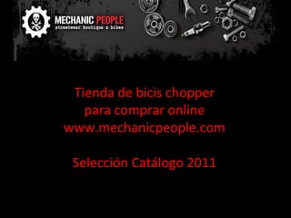 Tienda de bicis chopper para comprar online www.mechanicpeople.com Selección Catálogo 2011 