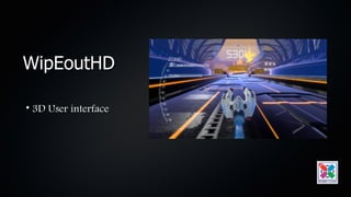 WipEoutHD

• 3D User interface
 