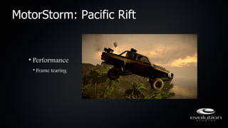 MotorStorm: Pacific Rift


   • Performance
    • Frame tearing
 