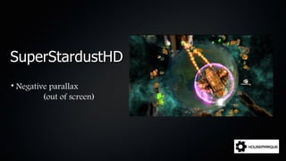 SuperStardustHD
• Negative parallax
         (out of screen)
 