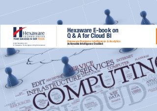 Hexaware E-book on
Q & A for Cloud BI
Hexaware Business Intelligence & Analytics
Actionable Intelligence Enabled© Hexaware Technologies. All rights reserved.
www.hexaware.com
 