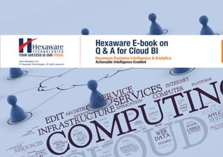 Hexaware E-book on
                                                Q & A for Cloud BI
                                                Hexaware Business Intelligence & Analytics
www.hexaware.com
© Hexaware Technologies. All rights reserved.
                                                Actionable Intelligence Enabled
 