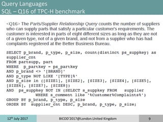 12th
July 2017 BICOD'2017@London.United Kingdom 9
Query Languages
SQL – Q16 of TPC-H benchmark
 