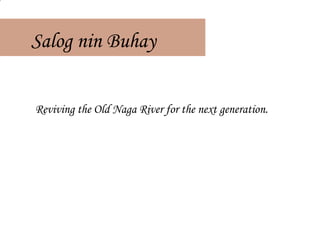 Salog nin Buhay Reviving the Old Naga River for the next generation.  