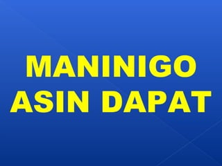 MANINIGO 
ASIN DAPAT 
 
