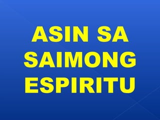 ASIN SA 
SAIMONG 
ESPIRITU 
 