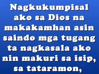 NNaaggkkuukkuummppiissaall 
aakkoo ssaa DDiiooss nnaa 
mmaakkaakkaammhhaann aassiinn 
ssaaiinnddoo mmggaa ttuuggaanngg 
ttaa nnaaggkkaassaallaa aakkoo 
nniinn mmaakkuurrii ssaa iissiipp,, 
ssaa ttaattaarraammoonn,, 
 