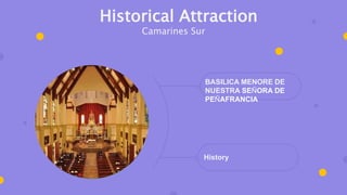 BASILICA MENORE DE
NUESTRA SEÑORA DE
PEÑAFRANCIA
History
Historical Attraction
Camarines Sur
 