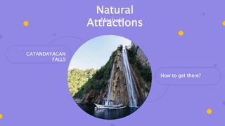 How to get there?
CATANDAYAGAN
FALLS
Natural
Attractions
Masbate
 