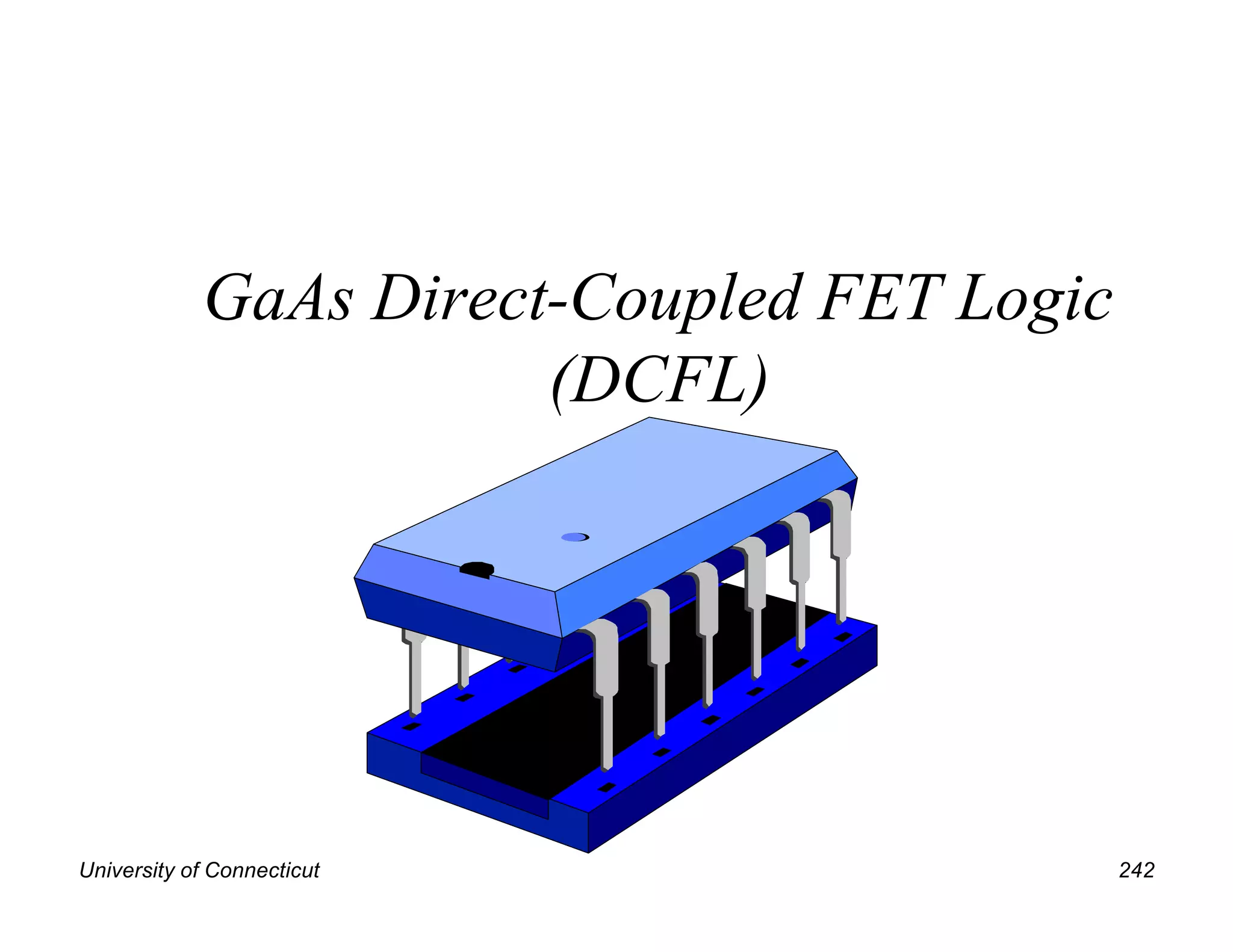 University of Connecticut 242
GaAs Direct-Coupled FET Logic
(DCFL)
 