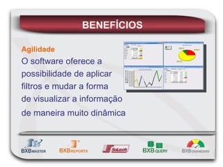 Agilidade O software oferece a  possibilidade de aplicar filtros e mudar a forma  de visualizar a informação de maneira muito dinâmica   BENEFÍCIOS 