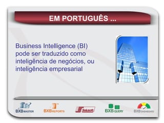 Business Intelligence (BI) pode ser traduzido como inteligência de negócios, ou inteligência empresarial EM PORTUGUÊS ... 