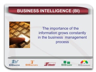 BUSINESS INTELLIGENCE (BI) The importance of the information grows constantly in the business  management process 