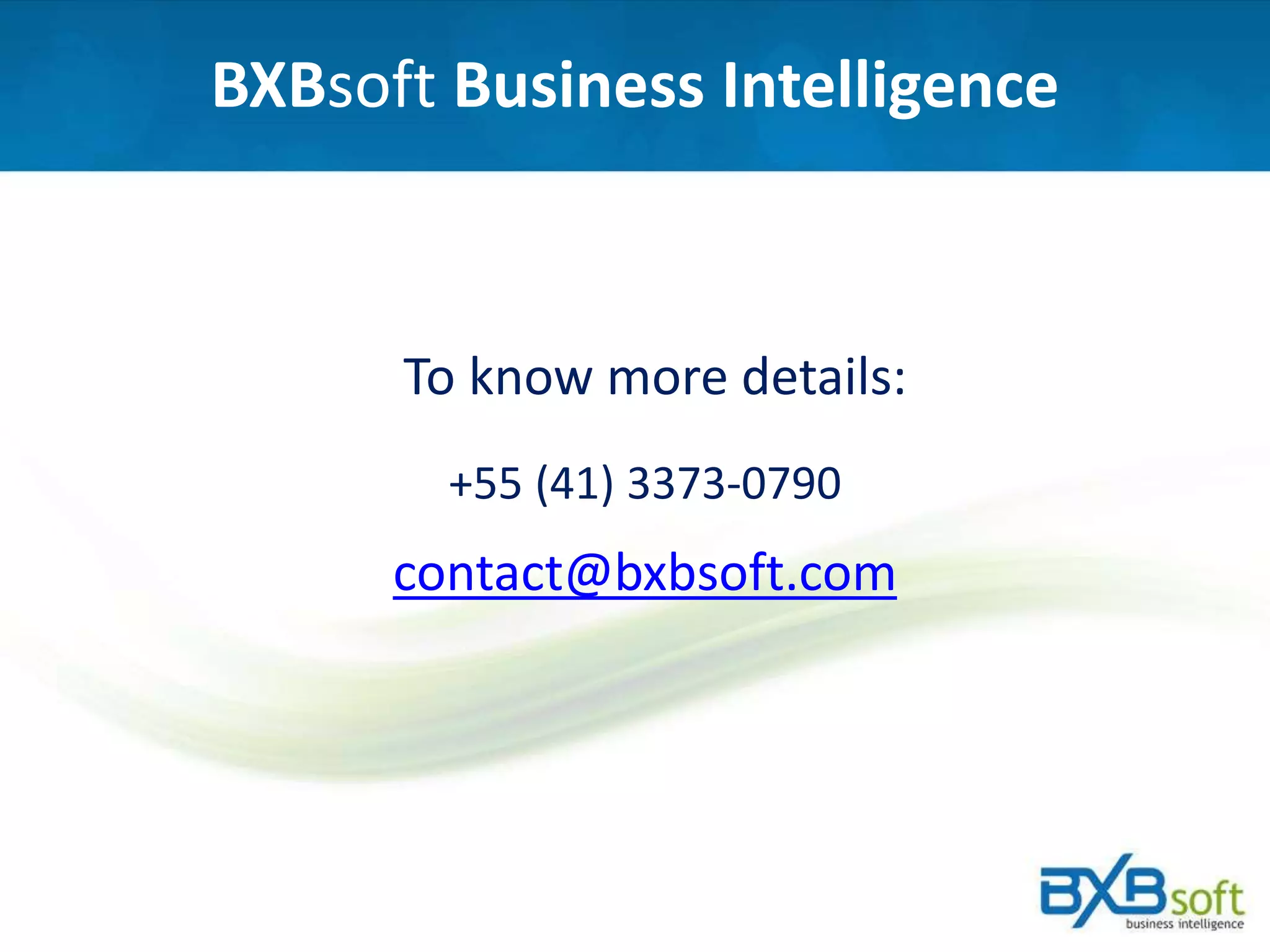 BXBsoft Business Intelligence
+55 (41) 3373-0790
contact@bxbsoft.com
To know more details:
 