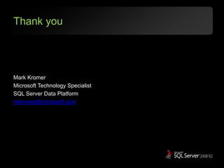 Thank youMark KromerMicrosoft Technology SpecialistSQL Server Data Platformmkromer@microsoft.com