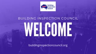 BUILDING INSPECTION COUNCIL
WELCOME
buildinginspectioncouncil.org
 