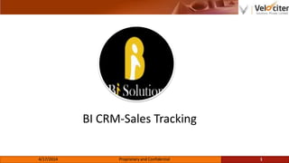 BI CRM-Sales Tracking
4/17/2014 Proprietary and Confidential 1
 