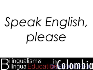 Speak English,
please
 