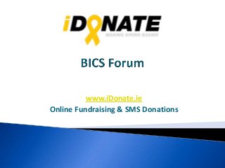 www.iDonate.ie
Online Fundraising & SMS Donations
 