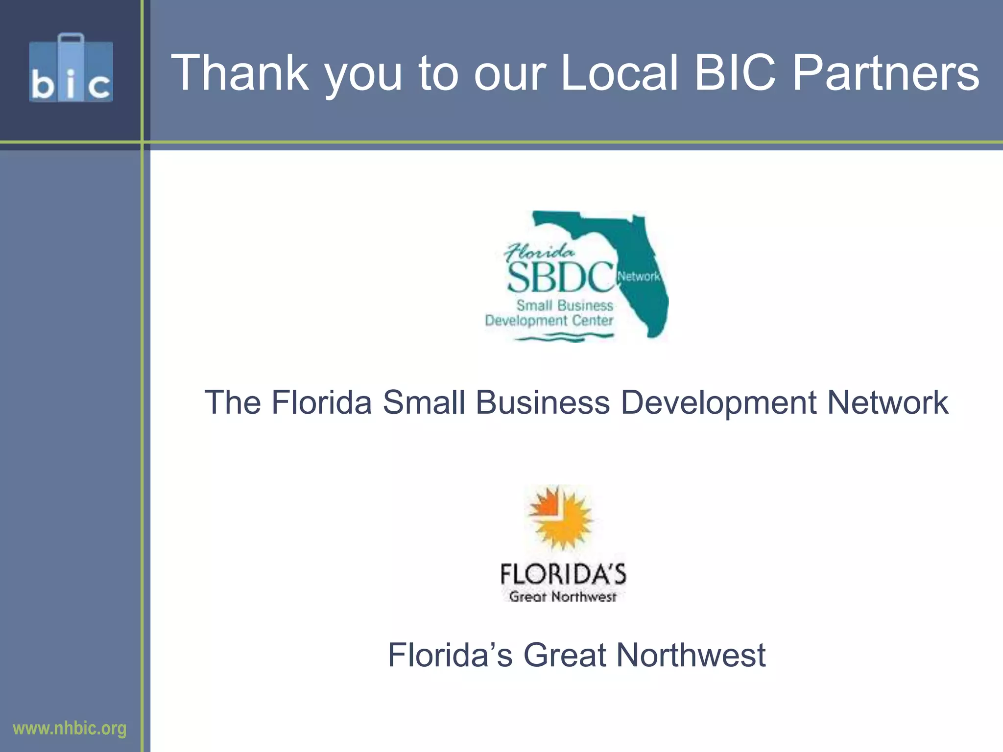 Thank you to our Local BIC PartnersThe Florida Small Business Development NetworkFlorida’s Great Northwest