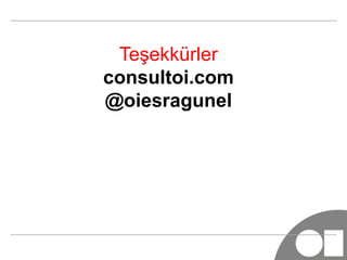 Teşekkürler
consultoi.com
@oiesragunel	
  
 