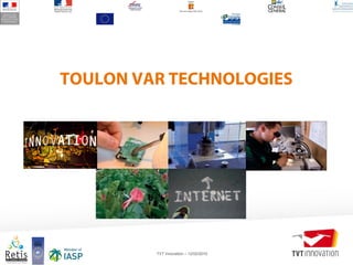 TVT Innovation – 12/02/2010
TOULON VAR TECHNOLOGIES
 