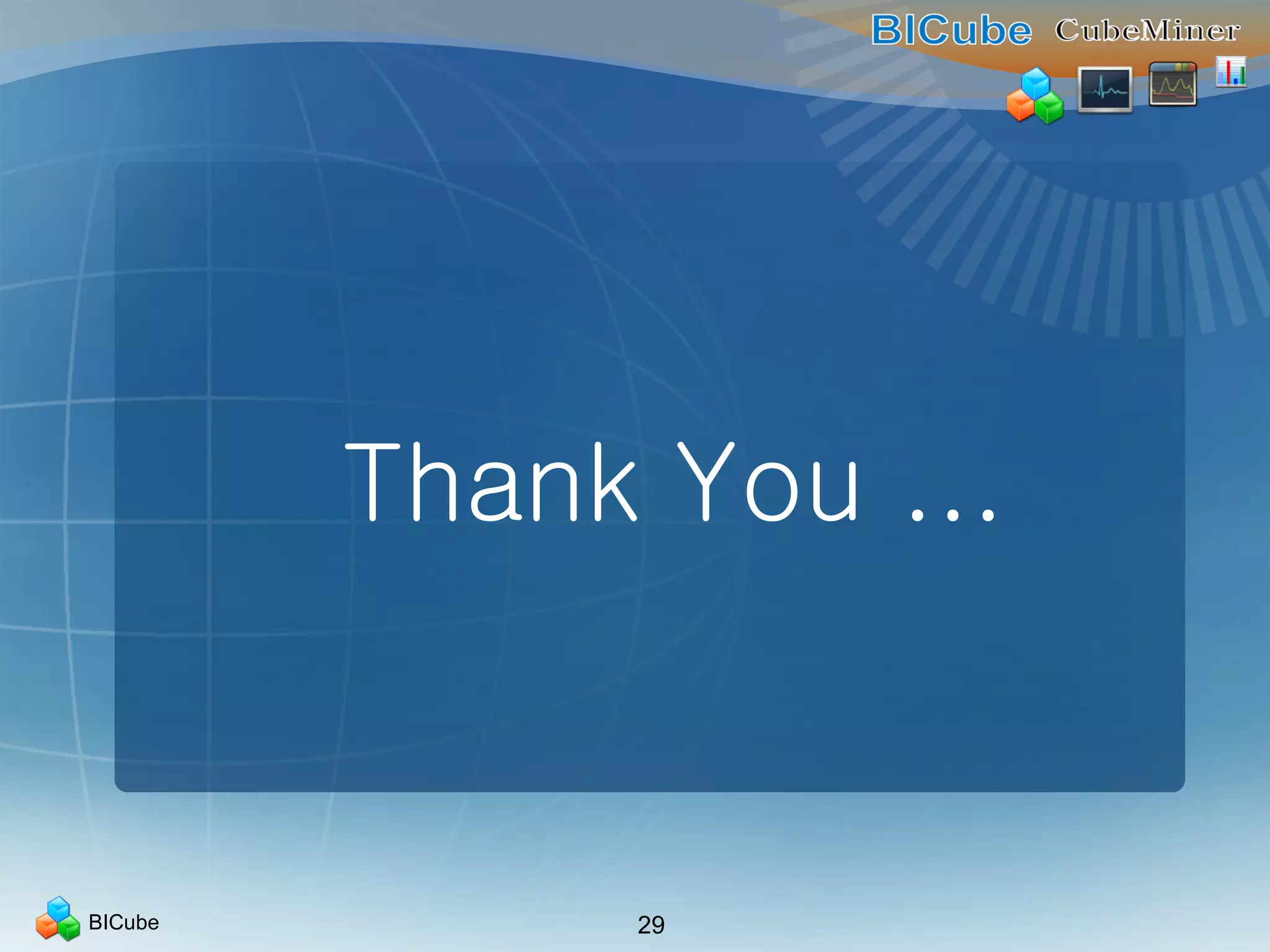 BICube 29
Thank You ...
 