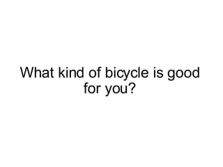 What kind of bicycle is good for you? 