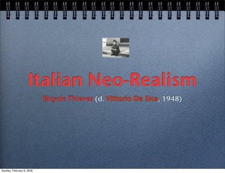Italian Neo-Realism
                           Bicycle Thieves (d. Vittorio De Sica, 1948)




Sunday, February 8, 2009
 