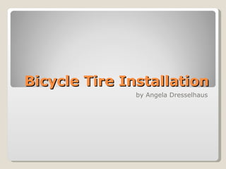 Bicycle Tire Installation by Angela Dresselhaus 
