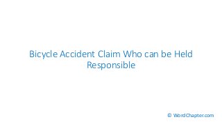 Bicycle Accident Claim Who can be Held
Responsible
© WordChapter.com
 