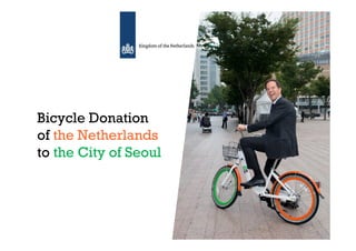 Bicycle Donation
of the Netherlands
to the City of Seoul
 